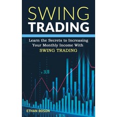 Swing Trading: Learn the Secrets to Increasing Your Monthly Income With Swing Trading Paperback, Independently Published, English, 9798573355092