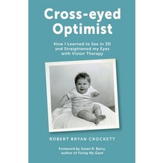 (영문도서) Cross-eyed Optimist: How I Learned to See in 3D and Straightened my Eyes with Vision Therapy Paperback, Robert Crockett, English, 9781999574123