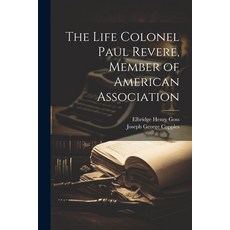 (영문도서) The Life Colonel Paul Revere Member of American Association Paperback, Legare Street Press, English, 9781021385239