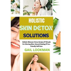 (영문도서)Holistic Skin Detox Solutions: Holistic Skincare Detox Recipes & Rituals For Glo... Paperback, Independently Published, English, 9798263245344