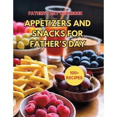 (영문도서) Father's Day CookBook: 100+ Recipes Appetizers and Snacks for Father's Day Paperback, Independently Published, English, 9798324722111
