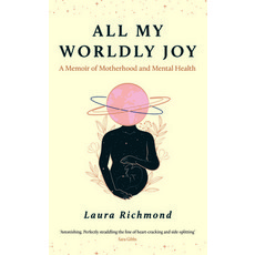 (영문도서)All My Worldly Joy: A Memoir of Motherhood and Mental Health Hardcover, Wilton Square Books, English, 9781806770137 Wilton Square Books, English, 9781806770137