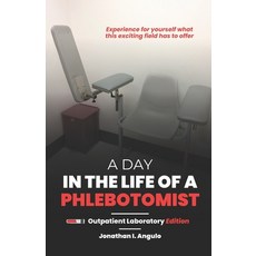 (영문도서) A Day in the Life of a Phlebotomist: Outpatient Laboratory Edition Paperback, Jonathan I. Angulo, English, 9798987732328