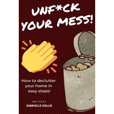 (영문도서) Unf*ck Your Mess: How To Declutter Your Home In Easy Steps Paperback, Mariusz Bernacki, English, 9788395510922
