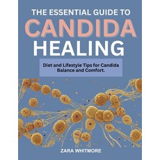 (영문도서)The Essential Guide to Candida Healing: Diet and Lifestyle Tips for Candida Bala... Paperback, Independently Published, English, 9798266958708