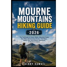 (영문도서)Mourne Mountains Hiking Guide 2026: The Complete Trail Guide to Scenic Walks Mo... Paperback, Independently Published, English, 9798184357676 Independently Published, English, 9798184357676