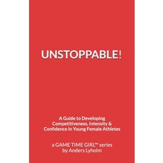 (영문도서)Unstoppable!: A Guide to Developing Competitiveness Intensity & Confidence in Yo... Paperback, Independently Published, English, 9798292274605