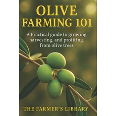 (영문도서)Olive Farming 101: A Practical Guide to Growing Harvesting & Profiting from Oli... Paperback, Independently Published, English, 9798269825083