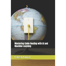 (영문도서)Mastering Cable Routing with AI and Machine Learning Paperback, Independently Published, English, 9798293148219
