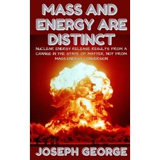 (영문도서) Mass and Energy Are Distinct: Nuclear Energy Release Results from a Change in t... Paperback, Independently Published, English, 9798310868861
