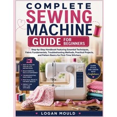 (영문도서)Complete Sewing Machine Guide for Beginners: Step-by-Step Handbook Featuring Ess... Paperback, Independently Published, English, 9798189341830