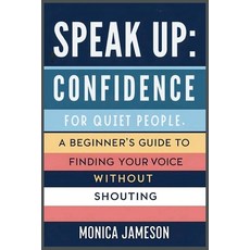 (英文圖書)Speak Up: Confidence for Quiet People: A Beginner's Guide to Finding Your Voice... 平裝版, Independently Published, 英文