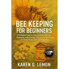 (영문도서)Bee Keeping for Beginners: A Complete Step-by-Step Guide to Starting Managing ... Paperback, Independently Published, English, 9798269035260