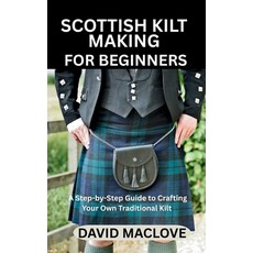 (영문도서)Scottish Kilt Making for Beginners: A Step-by-Step Guide to Crafting Your Own Tr... Paperback, Independently Published, English, 9798271348280