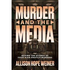 (영문도서)Murder and the Media: Behind the Scenes of Four High Profile Murders Paperback, Post Hill Press, English, 9798895651346