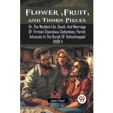 (영문도서) Flower Fruit and Thorn Pieces Or The Wedded Life Death And Marriage Of Fir... Paperback, Double 9 Books, English, 9789367147931