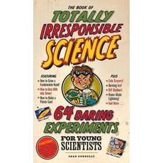 The Book of Totally Irresponsible Science: 64 Daring Experiments for Young Scientists, 양장본