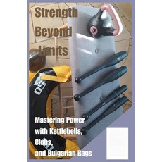 Strength Beyond Limits: MasteRING 링 반지 Power KettleBELL 벨s Clubs AND & Bulgarian BAGS 백 가방 [pape, Strength Beyond Limits: MasteR
