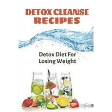 (영문도서) Detox Cleanse Recipes: Detox Diet For Losing Weight: Health Benefits Of Detox Paperback, Independently Published, English, 9798476113362