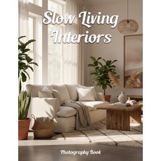 (영문도서)Slow Living Interiors Photography Book: Transform Your Space with Mindful Design... Paperback, Independently Published, English, 9798244972856