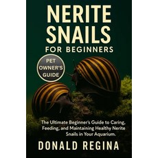 (영문도서)Nerite Snails for Beginners: The Ultimate Beginner's Guide to Caring Feeding a... Paperback, Independently Published, English, 9798274857475