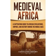 (영문도서) Medieval Africa: A Captivating Guide to African Civilizations Empires and His... Hardcover, Captivating History, English, 9798893582284