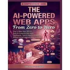 (영문도서)The AI-Powered Web Apps From Zero to Hero: how to make apps with ai Build AI-En... Paperback, Independently Published, English, 9798197744098