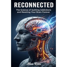 (영문도서)Recconected: The Science of Quitting Addictions and Rewiring Your Brain Forever Paperback, Independently Published, English, 9798267070775