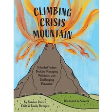 (영문도서) Climbing Crisis Mountain: A Guided Picture Book for Managing Meltdowns and Chal... Hardcover, FriesenPress, English, 9781038319418
