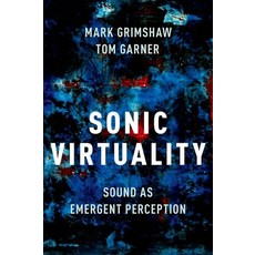 Sonic Virtuality: Sound as Emergent Perception Hardcover, Oxford University Press, USA