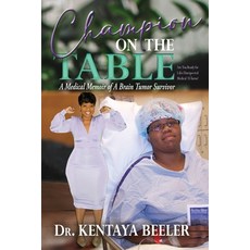 (영문도서) Champion On The Table: A Medical Memoir of A Brain Tumor Survivor Paperback, Dr Kentaya Beeler, English, 9798988980209