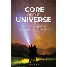 (영문도서) Core of the Universe: God's Vision for Love Sex and Intimacy Paperback, High Noon International, English, 9781736666807