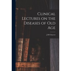 (영문도서) Clinical Lectures on the Diseases of Old Age Paperback, Legare Street Press, English, 9781017933109