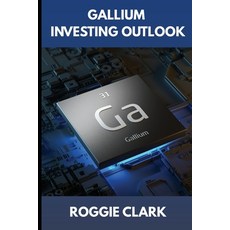 (영문도서)Gallium Investing Outlook: Understanding a Strategic Metal in the Semiconductor... Paperback, Bounce Rank, English, 9798295552250