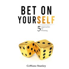 (영문도서) Bet On Yourself: 5 Approaches To Winning Paperback, Cowano Publishing Inc, English, 9780578648316