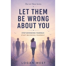 (영문도서)Let Them Be Wrong About You: Stop Defending Yourself. Start Becoming Yourself. Paperback, Independently Published, English, 9798259449367