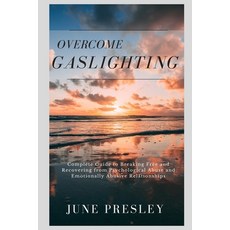 Overcome Gaslighting: The Complete Guide to Breaking Free and Recovering from Psychological Abuse an... Paperback, Independently Published
