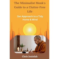 (영문도서) The Minimalist Monk's Guide to a Clutter-Free Life: Zen Approach to a Tidy Home... Paperback, Independently Published, English, 9798345619124
