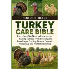 (영문도서)Turkey Care Bible: Everything You Need to Know About Raising Turkeys From Breedi... Paperback, Independently Published, English, 9798263953072