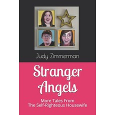 Stranger Angels: More Tales From the Self-Righteous Housewife Paperback, Independently Published