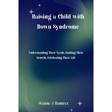 (영문도서)Raising a Child with Down Syndrome: Understanding Their Needs Guiding Their Gro... Paperback, Independently Published, English, 9798276548593