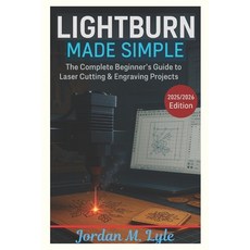 (영문도서)Lightburn Made Simple: Learn to Design Cut and Create with Confidence - Even I... Paperback, Independently Published, English, 9798292906728