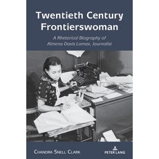 (영문도서) Twentieth Century Frontierswoman: A Rhetorical Biography of Almena Davis Lomax Journalist Paperback, Peter Lang Inc., Internatio..., English, 9781433198069