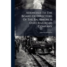 (영문도서)Addresses To The Board Of Directors Of The Baltimore & Ohio Railroad Company Paperback, Nabu Press, English, 9781179059273