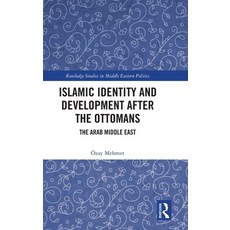 (영문도서) Islamic Identity and Development After the Ottomans: The Arab Middle East Hardcover, Routledge, English, 9781032215679