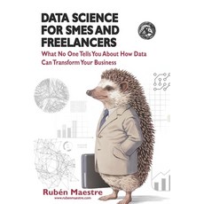 (영문도서) Data Science for SMEs and Freelancers: What No One Tells You About How Data Can... Paperback, Independently Published, English, 9798301933936