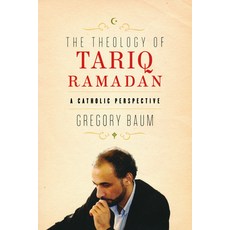 (영문도서) Theology of Tariq Ramadan: A Catholic Perspective Hardcover, University of Notre Dame Press, English, 9780268204709