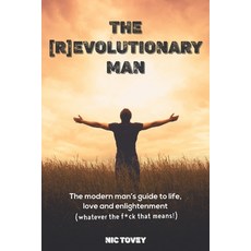 The [R]Evolutionary Man: The Modern Man's Guide To Life Love and Enlightenment (Whatever The F*ck T... Paperback, Independently Published, English, 9798699681938