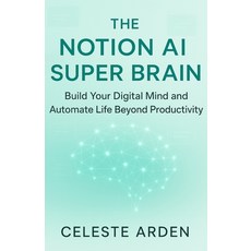 (영문도서)The Notion AI Super Brain: Build Your Digital Mind and Automate Life Beyond Prod... Paperback, Independently Published, English, 9798273129078