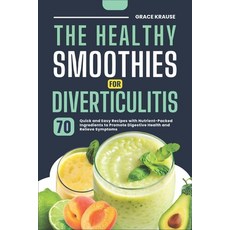 (영문도서) The Healthy Smoothies for Diverticulitis: 70 Quick and Easy Recipes with Nutrie... Paperback, Independently Published, English, 9798306345758